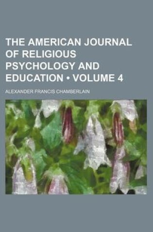 Cover of The American Journal of Religious Psychology and Education (Volume 4)