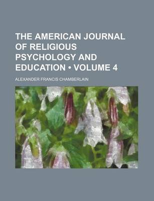 Book cover for The American Journal of Religious Psychology and Education (Volume 4)