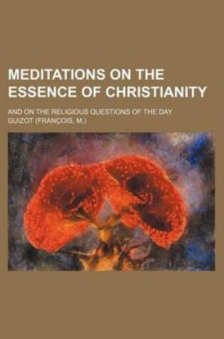 Cover of Meditations on the Essence of Christianity; And on the Religious Questions of the Day