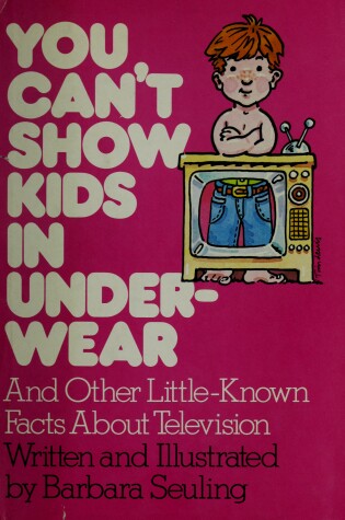 Cover of You Can't Show Kids in Underwear, and Other Little-Known Facts about Television