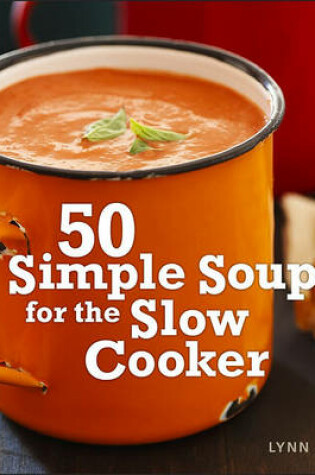 Cover of 50 Simple Soups for the Slow Cooker