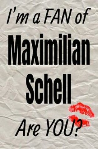 Cover of I'm a Fan of Maximilian Schell Are You? Creative Writing Lined Journal