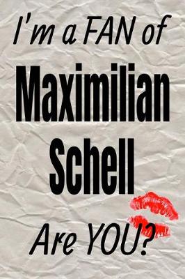 Book cover for I'm a Fan of Maximilian Schell Are You? Creative Writing Lined Journal