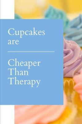 Book cover for Cupcakes are Cheaper Than Therapy