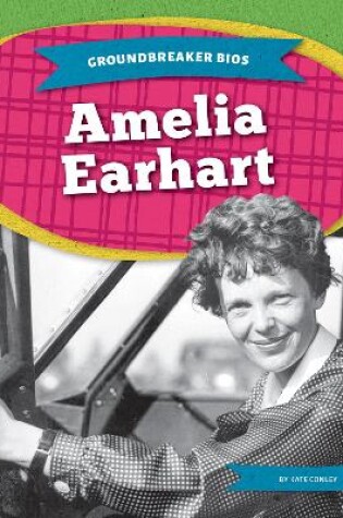 Cover of Groundbreaker Bios: Amelia Earhart
