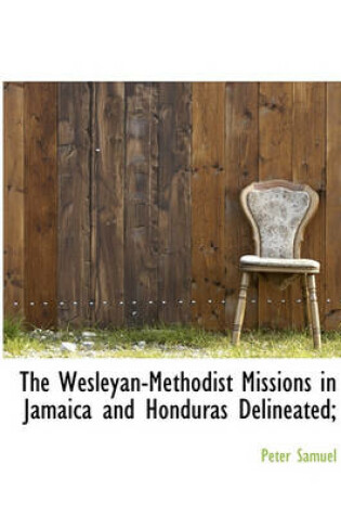 Cover of The Wesleyan-Methodist Missions in Jamaica and Honduras Delineated;