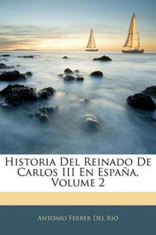 Cover of Historia del Reinado de Carlos III En Espana, Volume 2