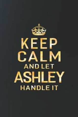 Cover of Keep Calm and Let Ashley Handle It