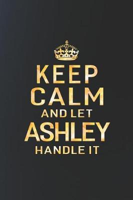 Book cover for Keep Calm and Let Ashley Handle It