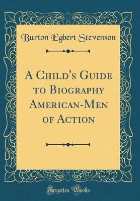 Book cover for A Child's Guide to Biography American-Men of Action (Classic Reprint)