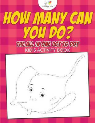 Book cover for How Many Can You Do? The All in One Dot to Dot Kid's Activity Book