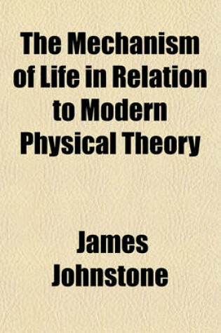 Cover of The Mechanism of Life in Relation to Modern Physical Theory