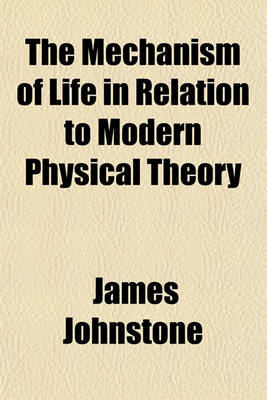 Book cover for The Mechanism of Life in Relation to Modern Physical Theory