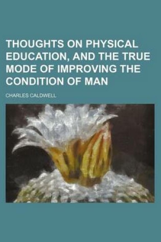 Cover of Thoughts on Physical Education, and the True Mode of Improving the Condition of Man