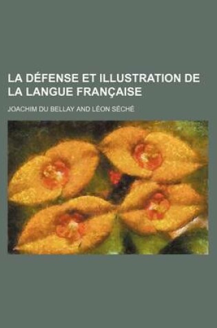 Cover of La D Fense Et Illustration de La Langue Fran Aise