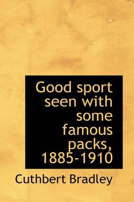 Cover of Good Sport Seen with Some Famous Packs, 1885-1910