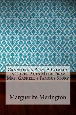 Cover of Cranford a Play; A Comedy in Three Acts Made from Mrs. Gaskell's Famous Story