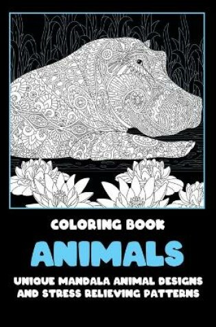 Cover of Animals - Coloring Book - Unique Mandala Animal Designs and Stress Relieving Patterns