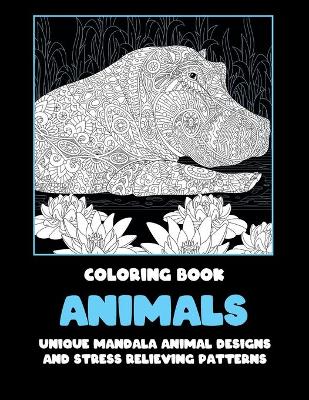 Book cover for Animals - Coloring Book - Unique Mandala Animal Designs and Stress Relieving Patterns