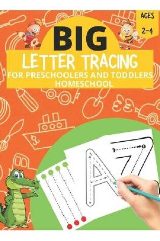 Cover of Big Letter Tracing for Preschoolers and Toddlers Ages 2-4 Homeschool