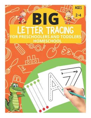 Book cover for Big Letter Tracing for Preschoolers and Toddlers Ages 2-4 Homeschool