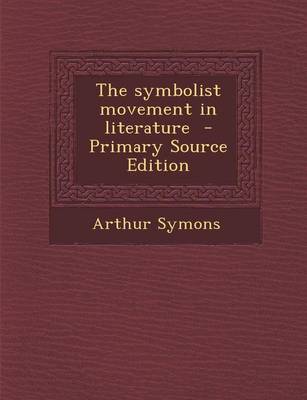 Book cover for The Symbolist Movement in Literature - Primary Source Edition