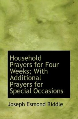 Cover of Household Prayers for Four Weeks; With Additional Prayers for Special Occasions