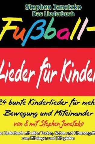 Cover of Fussball-Lieder fur Kinder - 24 bunte Kinderlieder fur mehr Bewegung und Miteinander