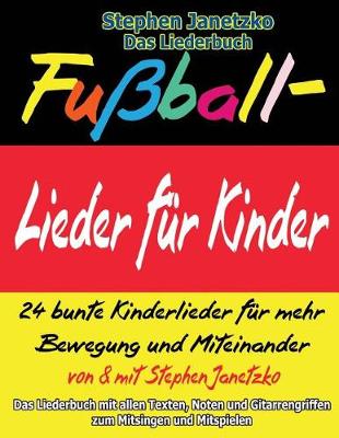 Book cover for Fussball-Lieder fur Kinder - 24 bunte Kinderlieder fur mehr Bewegung und Miteinander