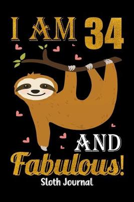 Book cover for I Am 34 And Fabulous! Sloth Journal