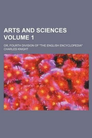 Cover of Arts and Sciences Volume 1; Or, Fourth Division of "The English Encyclopedia"