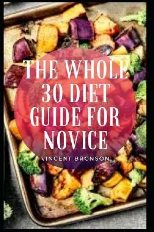 Cover of The Whole 30 Diet Guide For Novice