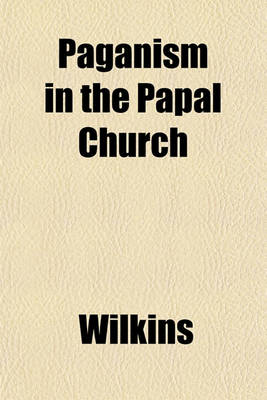 Book cover for Paganism in the Papal Church