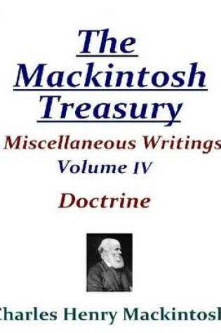 Cover of The Mackintosh Treasury - Miscellaneous Writings - Volume IV: Doctrine