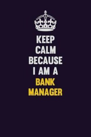 Cover of Keep Calm Because I Am A Bank Manager