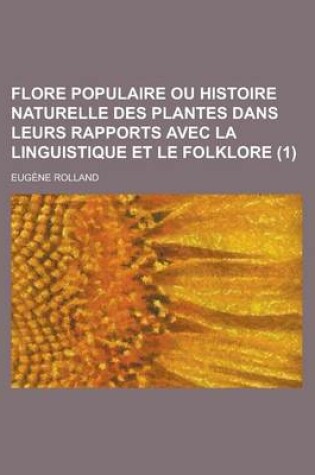 Cover of Flore Populaire Ou Histoire Naturelle Des Plantes Dans Leurs Rapports Avec La Linguistique Et Le Folklore (1 )