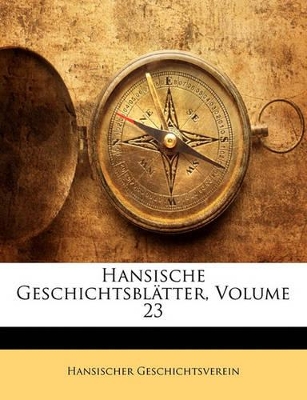 Book cover for Hansische Geschichtsblatter, Volume 23