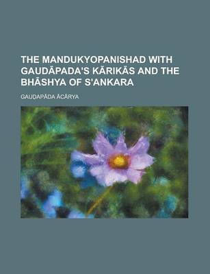 Book cover for The Mandukyopanishad with Gaud Pada's K Rik S and the Bh Shya of S'Ankara