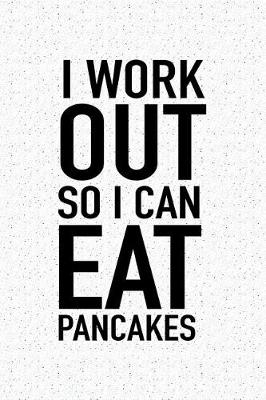 Book cover for I Workout So I Can Eat Pancakes