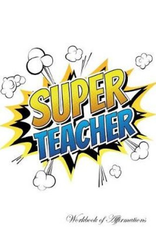 Cover of Super Teacher Workbook of Affirmations Super Teacher Workbook of Affirmations