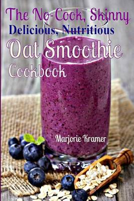 Book cover for The No-Cook, Skinny, Delicious, Nutritious, Oat Smoothies Cookbook