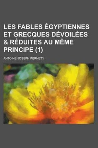 Cover of Les Fables Egyptiennes Et Grecques Devoilees & Reduites Au Meme Principe (1)