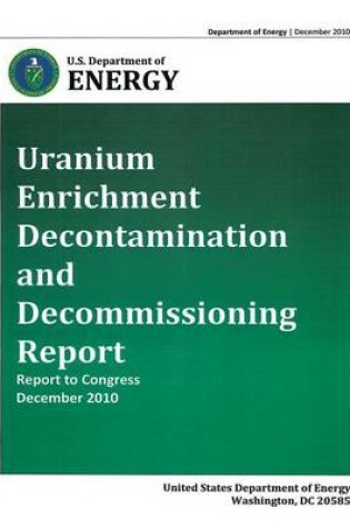Cover of Uranium Enrichment Decontamination and Decommissiong Report - Report to Congress, December 2010