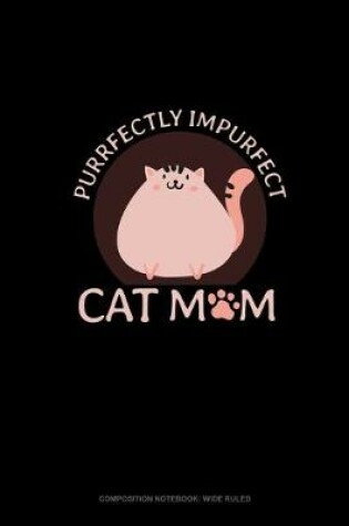 Cover of Purrfectly Impurfect Cat Mom