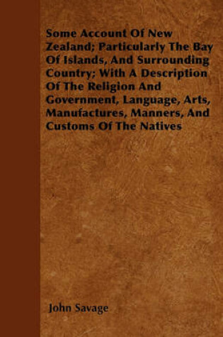 Cover of Some Account Of New Zealand; Particularly The Bay Of Islands, And Surrounding Country; With A Description Of The Religion And Government, Language, Arts, Manufactures, Manners, And Customs Of The Natives