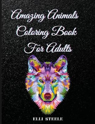 Book cover for Amazing Animals Coloring Book For Adults