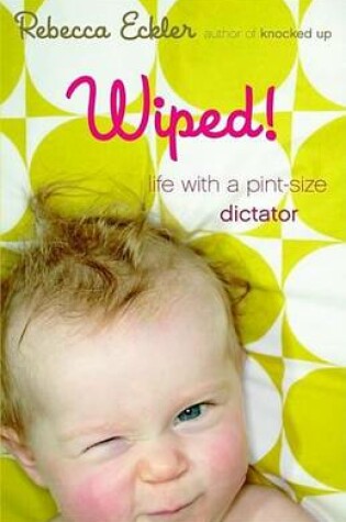 Cover of Wiped!: Life with a Pint-Size Dictator