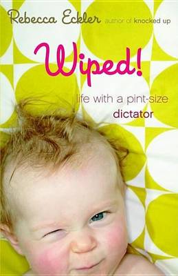 Book cover for Wiped!: Life with a Pint-Size Dictator