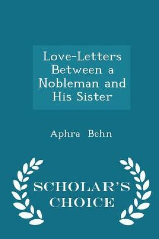Cover of Love-Letters Between a Nobleman and His Sister - Scholar's Choice Edition