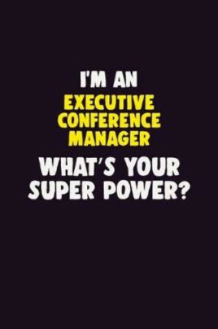 Cover of I'M An Executive Conference Manager, What's Your Super Power?